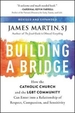 Building a Bridge: How the Catholic Church and the LGBT Community Can Enter Into a Relationship of Respect, Compassion, and Sensitivity