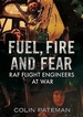 Fuel Fire And Fear: RAF Flight Engineers at War