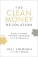 The Clean Money Revolution: Reinventing Power, Purpose, and Capitalism