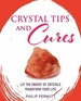 Crystal Tips and Cures: Let the Energy of Crystals Transform Your Life