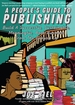 People's Guide to Publishing: Building a Successful, Sustainable, Meaningful Book Business from the Ground Up: Building a Successful, Sustainable, Meaningful Book Business from the Ground Up