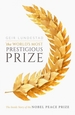 The World's Most Prestigious Prize: The Inside Story of the Nobel Peace Prize