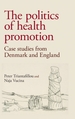 The Politics of Health Promotion: Case Studies from Denmark and England