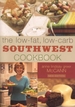 The Low-Fat, Low-Carb Southwest Cookbook