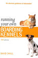 Running Your Own Boarding Kennels: the Complete Guide to Kennel and Cattery Management