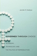 Governed Through Choice: Autonomy, Technology, and the Politics of Reproduction