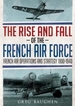 The Rise and Fall of the French Air Force: French Air Operations and Strategy 1900-1940