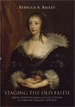 Staging the old faith: Queen Henrietta Maria and the theatre of Caroline England, 1625-1642