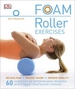 Foam Roller Exercises: Relieve Pain, Prevent Injury, Improve Mobility