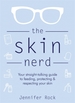 The Skin Nerd: Your straight-talking guide to feeding, protecting and respecting your skin