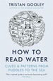 How To Read Water: Clues & Patterns from Puddles to the Sea