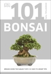 101 Essential Tips Bonsai: Breaks Down the Subject into 101 Easy-to-Grasp Tips