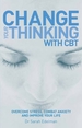 Change Your Thinking with CBT: Overcome stress, combat anxiety and improve your life