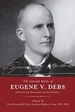 The Selected Works of Eugene V. Debs Volume II: The Rise and Fall of the American Railway Union, 1892-1896