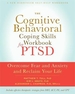 The Cognitive Behavioral Coping Skills Workbook for Ptsd: Overcome Fear and Anxiety and Reclaim Your Life