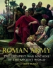 The Roman Army: The Greatest War Machine of the Ancient World