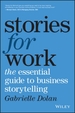 Stories for Work: The Essential Guide to Business Storytelling