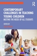 Contemporary Challenges in Teaching Young Children: Meeting the Needs of All Students
