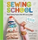 Sewing School (R): 21 Sewing Projects Kids Will Love to Make