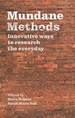 Mundane Methods: Innovative Ways to Research the Everyday