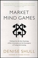 Market Mind Games: A Radical Psychology of Investing, Trading and Risk