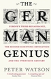 The German Genius: Europe's Third Renaissance, the Second Scientific Revolution and the Twentieth Century