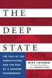 The Deep State: The Fall of the Constitution and the Rise of a Shadow Government