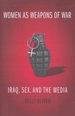 Women as Weapons of War: Iraq, Sex, and the Media