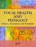 Vocal Health and Pedagogy: Science, Assessment, and Treatment
