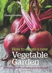 How to Create a New Vegetable Garden: Producing a beautiful and fruitful garden from scratch