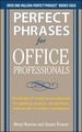 Perfect Phrases for Office Professionals: Hundreds of Ready-To-Use Phrases for Getting Respect, Recognition, and Results in Today's Workplace