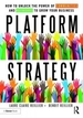 Platform Strategy: How to Unlock the Power of Communities and Networks to Grow Your Business