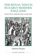 The Royal Touch in Early Modern England: Politics, Medicine and Sin