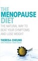 The Menopause Diet: The Natural Way to Beat Your Symptoms and Lose Weight. Theresa Cheung with Adam Balen