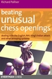 Beating Unusual Chess Openings: Dealing with the English, Reti, King's Indian Attack and Other Annoying Systems