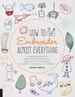 How to Embroider Almost Everything: A Sourcebook of 500+ Modern Motifs + Easy Stitch Tutorials - Learn to Draw with Thread!