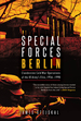 Special Forces Berlin: Clandestine Cold War Operations of the Us Army's Elite, 1956-1990