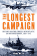 The Longest Campaign: Britain's Maritime Struggle in the Atlantic and Northwest Europe, 1939-1945
