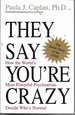 They Say You'Re Crazy