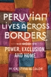 Peruvian Lives Across Borders: Power, Exclusion, and Home