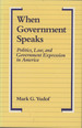 When Government Speaks: Politics, Law, and Government Expression in America