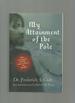 My Attainment of the Pole: Being the Record of the Expedition That First Reached the Boreal Center 1907-1909 With the Final Summary of the Polar Controversy