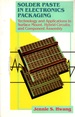 Solder Paste in Electronics Packaging: Technology and Applications in Surface Mount, Hybrid Circuits, and Component Technology