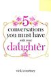 5 Conversations You Must Have With Your Daughter