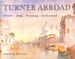 Turner Abroad: France, Italy, Germany, Switzerland (Colonnade)