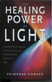 The Healing Power of Light: a Comprehensive Guide to the Healing and Transformational Powers of Light