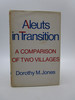 Aleuts in Transition: a Comparison of Two Villages (Signed First Edition)