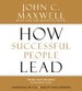 How Successful People Lead: Taking Your Influence to the Next Level