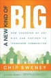 New Kind of Big, a: How Churches of Any Size Can Partner to Transform Communities