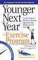 Younger Next Year: the Exercise Program: Use the Power of Exercise to Reverse Aging and Stay Strong, Fit, and Sexy
